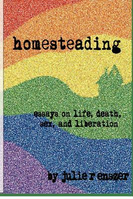 Homesteading: Essays on life, death, sex, and liberation by Ethan Firpo, Julie R. Enszer