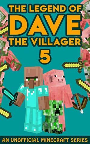 Dave the Villager 5: An Unofficial Minecraft Book (The Legend of Dave the Villager) by Dave Villager