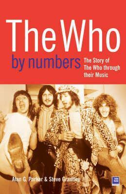 The Who by Numbers: The Story Behind Every Who Song by Alan G. Parker, Steve Grantley