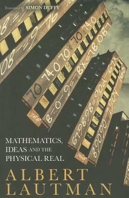 Mathematics, Ideas and the Physical Real by Simon Duffy, Albert Lautman