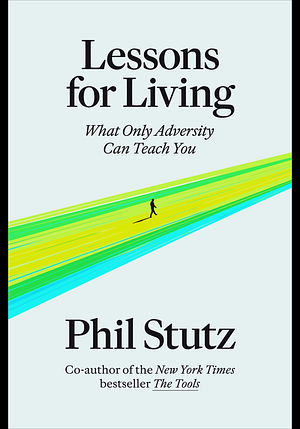 Lessons for Living by Phil Stutz