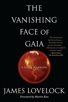 The Vanishing Face of Gaia: A Final Warning by James Lovelock