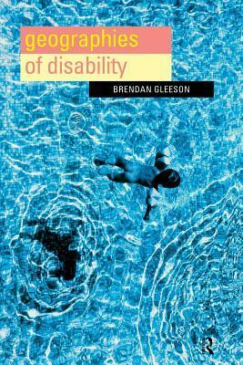 Geographies of Disability by Brendan Gleeson