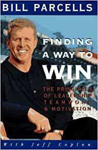 Finding a Way to Win: The Principles of Leadership, Teamwork, and Motivation by Bill Parcells, Jeff Coplon