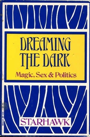 Dreaming the Dark: Magic, Sex & Politics by Starhawk
