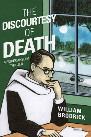 The Discourtesy of Death: A Father Anselm Novel by William Brodrick