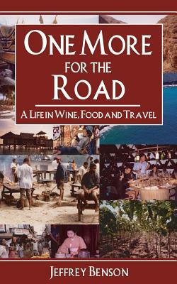 One More for the Road: A Life in Wine, Food and Travel by Jeffrey Benson