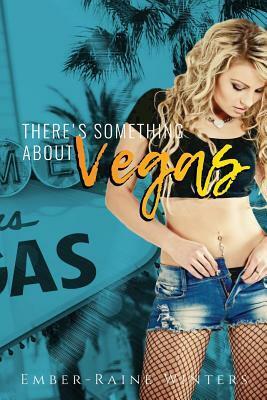 There's Something about Vegas by Ember-Raine Winters