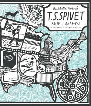 The Selected Works of T.S. Spivet by Reif Larsen