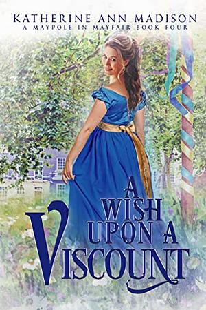 A Wish Upon a Viscount by Katherine Ann Madison