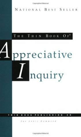 The Thin Book of Appreciative Inquiry (Thin Book Series) by Sue Annis Hammond