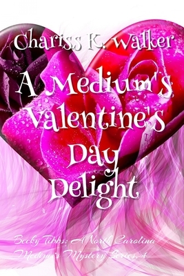 A Medium's Valentine's Day Delight by Chariss K. Walker