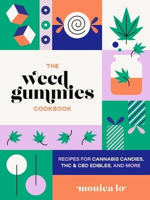 The Weed Gummies Cookbook: Recipes for Cannabis Candies, THC and CBD Edibles, and More by Monica Lo