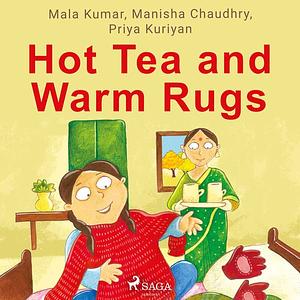 Hot Tea and Warm Rugs by Mala Kumar, Priya Kuriyan, Manisha Chaudhry