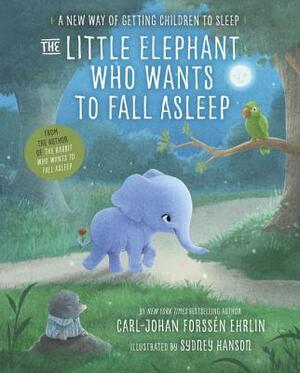 The Little Elephant Who Wants to Fall Asleep: A New Way of Getting Children to Sleep by Carl-Johan Forssén Ehrlin