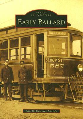 Early Ballard by Julie D. Pheasant-Albright, Joanne Sikes