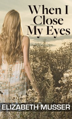 When I Close My Eyes by Elizabeth Musser