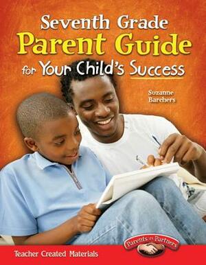 Seventh Grade Parent Guide for Your Child's Success by Suzanne I. Barchers