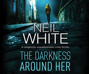 The Darkness Around Her by Neil White