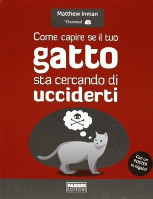 Come capire se il tuo gatto sta cercando di ucciderti by Matthew Inman