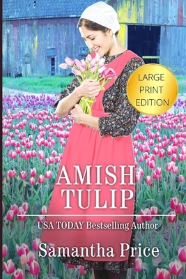 Amish Tulip LARGE PRINT: Amish Romance by Samantha Price