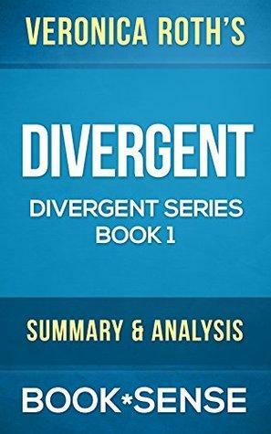 Divergent: by Veronica Roth (Divergent Series, Book 1) | Summary & Analysis by Book*Sense