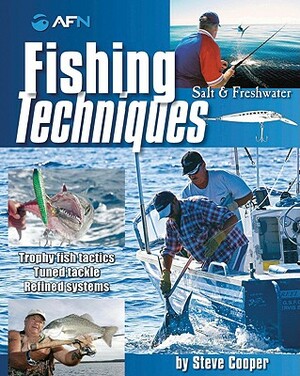 Fishing Techniques: Salt & Fresh Water by Steve Cooper