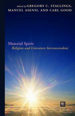 Material Spirit: Religion and Literature Intranscendent by Manuel Asensi, Carl Good