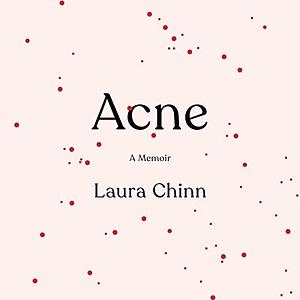 Acne: A Memoir by Laura Chinn