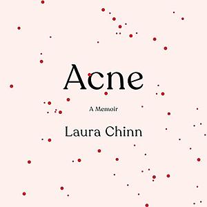 Acne: A Memoir by Laura Chinn