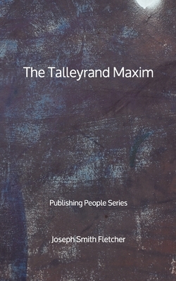 The Talleyrand Maxim - Publishing People Series by Joseph Smith Fletcher