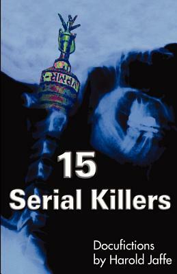 15 Serial Killers: Docufictions by Harold Jaffe
