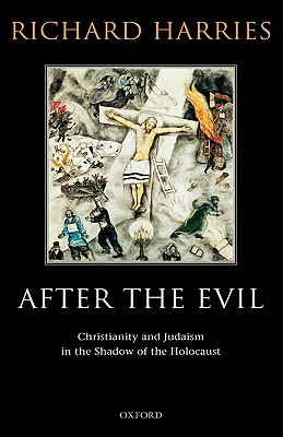 After the Evil: Christianity and Judaism in the Shadow of the Holocaust by Richard Harries