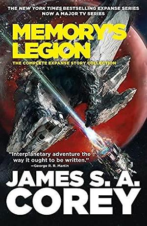 Memory's Legion: The Complete Expanse Story Collection by James S.A. Corey, James S.A. Corey