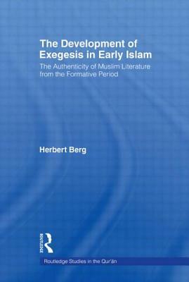 The Development of Exegesis in Early Islam: The Authenticity of Muslim Literature from the Formative Period by Herbert Berg
