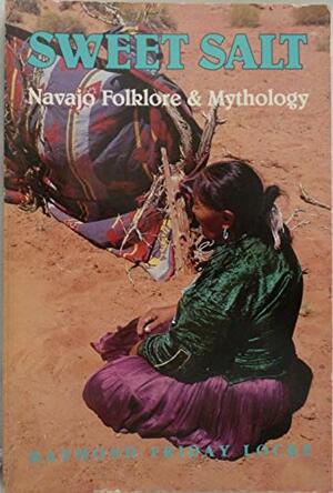 Sweet Salt: Navajo Folklore and Mythology by Raymond Friday Locke