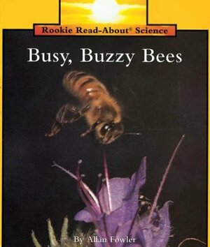 Busy, Buzzy Bees by Allan Fowler