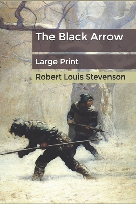 The Black Arrow: Large Print by Robert Louis Stevenson