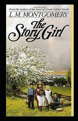 The Story Girl Illustrated by L.M. Montgomery