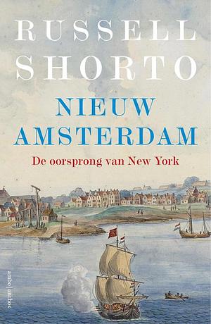 Nieuw-Amsterdam: eiland in het hart van de wereld by Russell Shorto