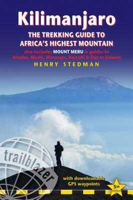 Kilimanjaro: A Trekking Guide to Africa's Highest Mountain by Henry Stedman