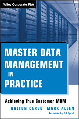 Master Data Management in Practice: Achieving True Customer MDM by Mark Allen, Dalton Cervo