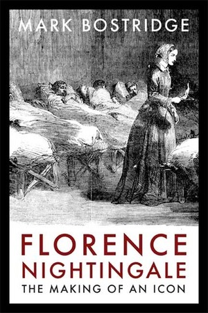 Florence Nightingale: The Making of an Icon by Mark Bostridge