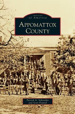 Appomattox County by Patrick a. Schroeder, Scott Frantel