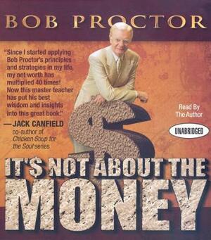 It's Not about the Money by Bob Proctor