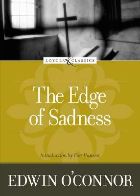 The Edge of Sadness by Edwin O'Connor, Ron Hansen, Amy Welborn