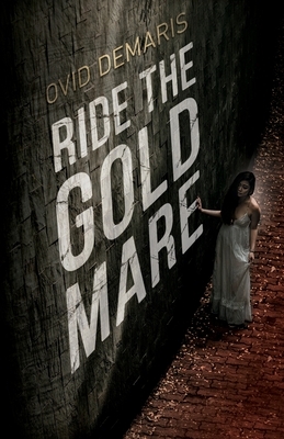 Ride The Gold Mare by Ovid Demaris