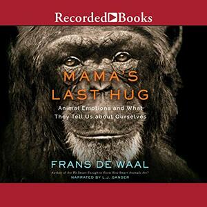 Mama's Last Hug: Animal Emotions and What They Teach Us about Ourselves by Frans de Waal