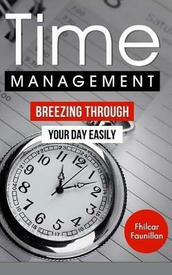 Time Management: Breezing Through Your Day Easily by Fhilcar Faunillan