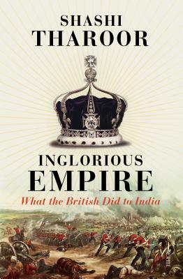 Inglorious Empire: What the British Did to India by Shashi Tharoor